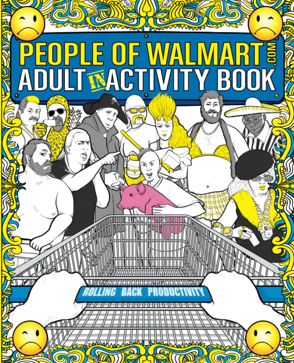 The People of Walmart Adult In-Activity Book: Rolling Back Productivity (OFFICIAL People of Walmart Books) Leisure & Fun