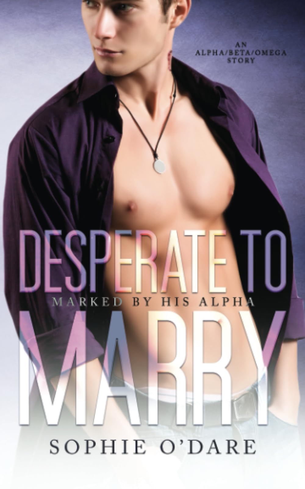 Desperate to Marry: An Alpha/Beta/Omega Story (Marked by His Alpha, Band 4) LGBTQ+