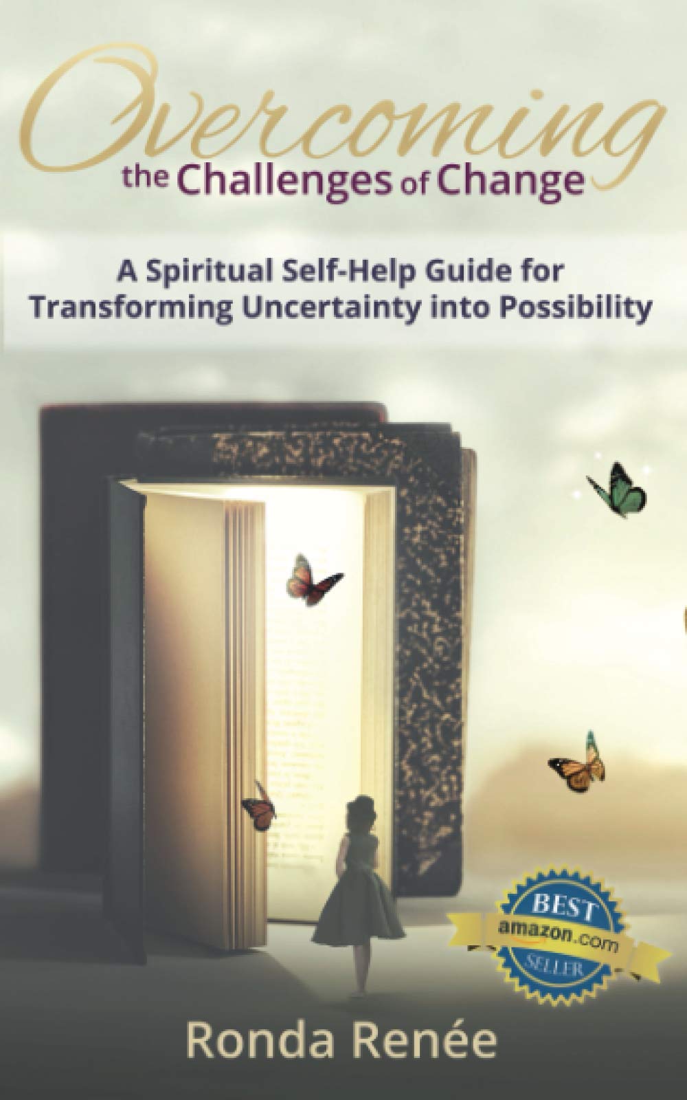 Overcoming the Challenges of Change: A Spiritual Self-Help Guide for Transforming Uncertainty into Possibility Business, Finance & Career