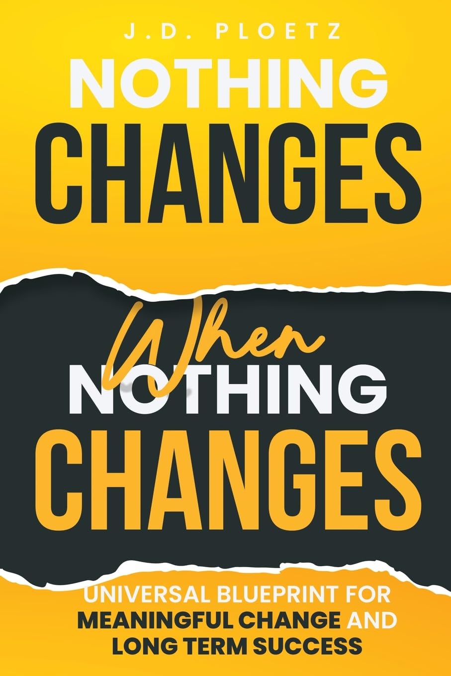 Nothing Changes When Nothing Changes: Universal Blueprint for Meaningful Change and Longterm Success: Universal blueprint for change, success and everyday wins Business, Finance & Career