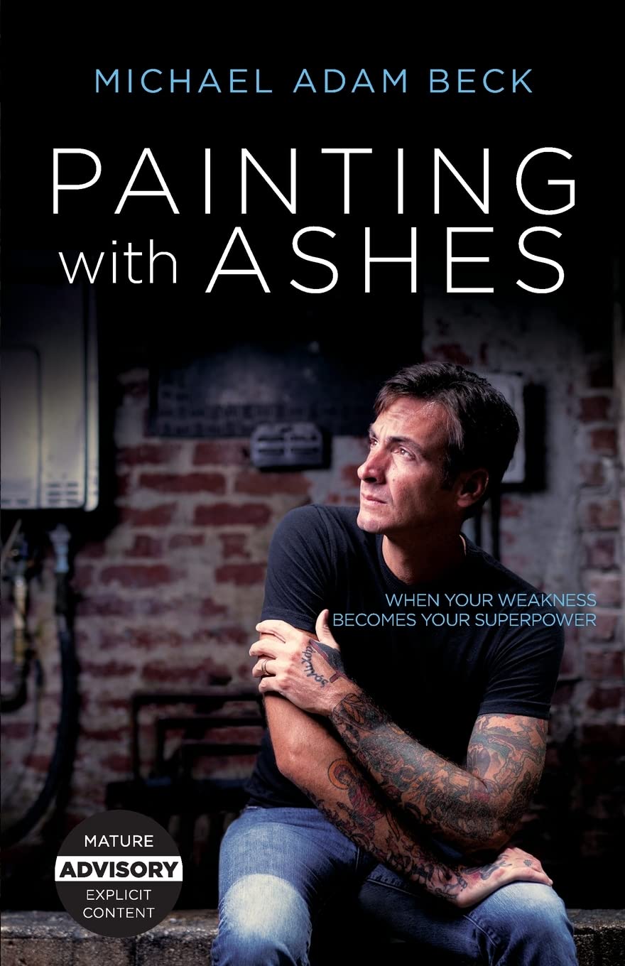 Painting With Ashes: When Your Weakness Becomes Your Superpower Lifestyle