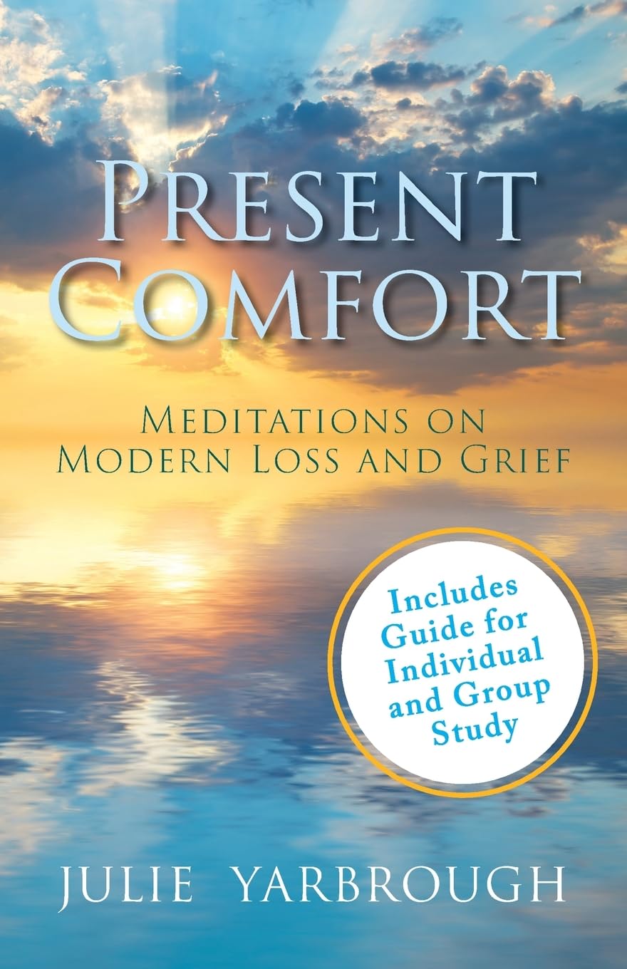 Present Comfort: Meditations on Modern Loss and Grief. Guide for Individual and Group Study Death & Mourning