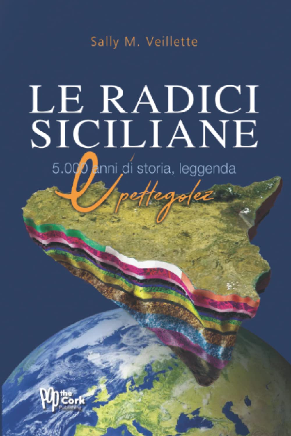 Le Radici Siciliane: 5.000 anni di storia, leggenda & pettegolezzo (Sicilian Roots Series, Band 2) Politics & History