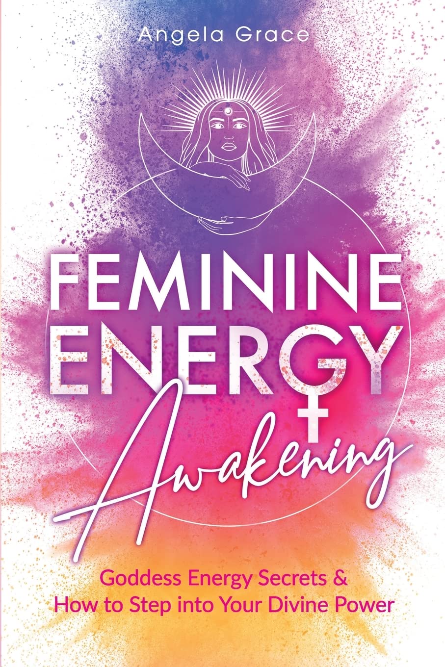Feminine Energy Awakening: Goddess Energy Secrets & How To Step Into Your Divine Power Partnership & Love