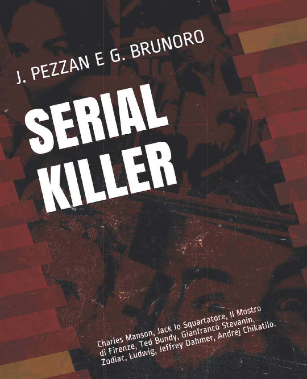 Serial Killer: Charles Manson, Jack lo Squartatore, Il Mostro di Firenze, Ted Bundy, Gianfranco Stevanin, Zodiac, Ludwig, Jeffrey Dahmer, Andrej Chikatilo book