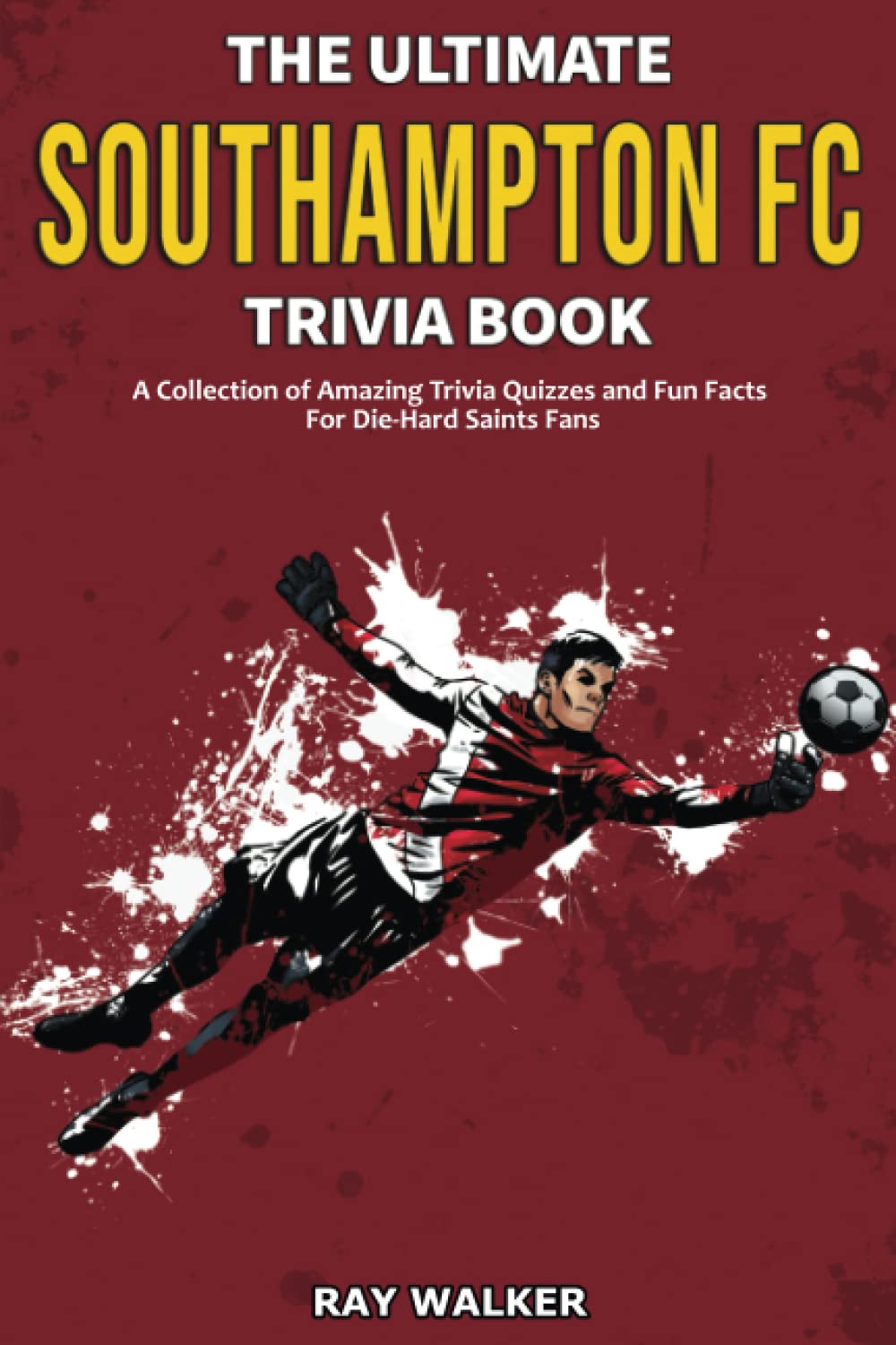 The Ultimate Southampton FC Trivia Book Sports