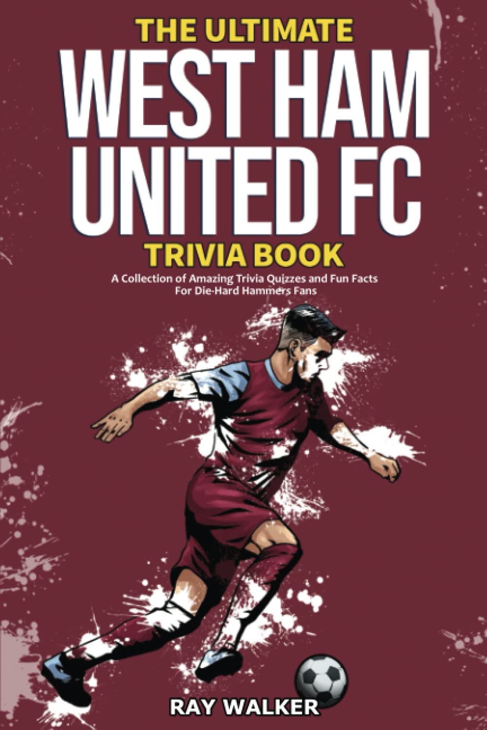 The Ultimate West Ham United Trivia Book Sports
