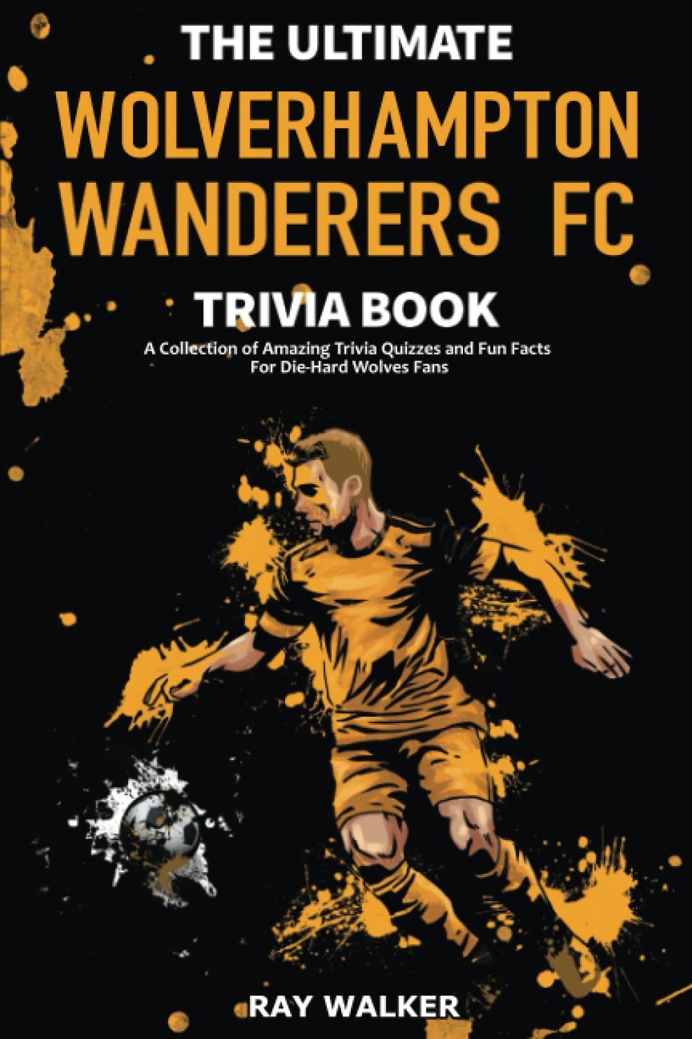 The Ultimate Wolverhampton Wanderers FC Trivia Book Sports