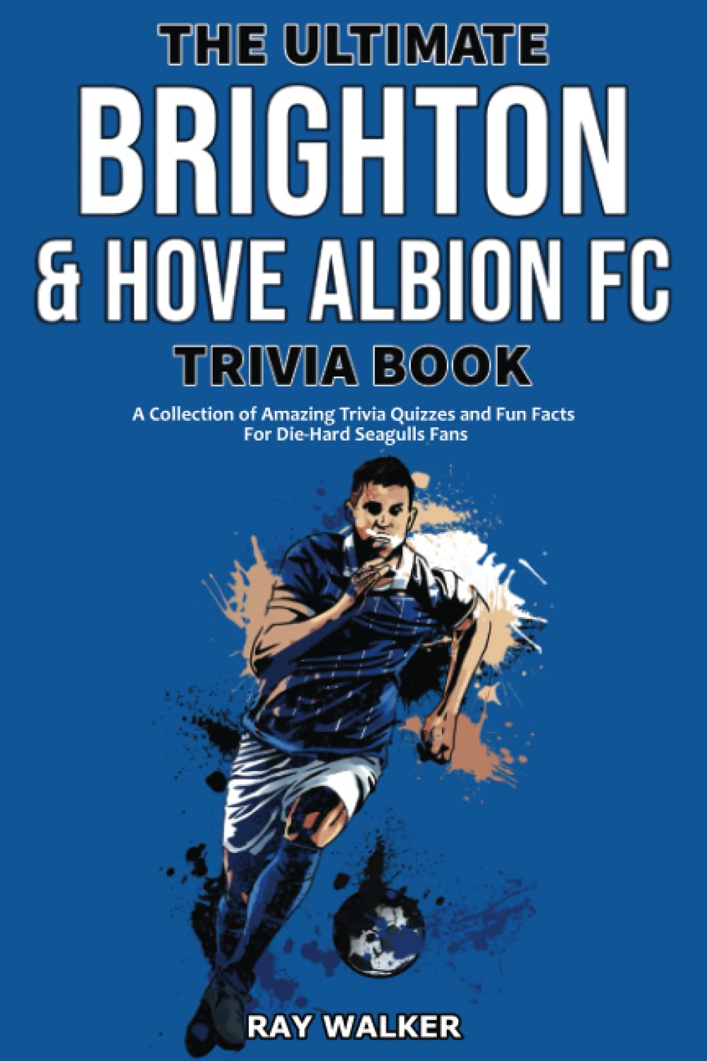 The Ultimate Brighton & Hove Albion FC Trivia Book Sports