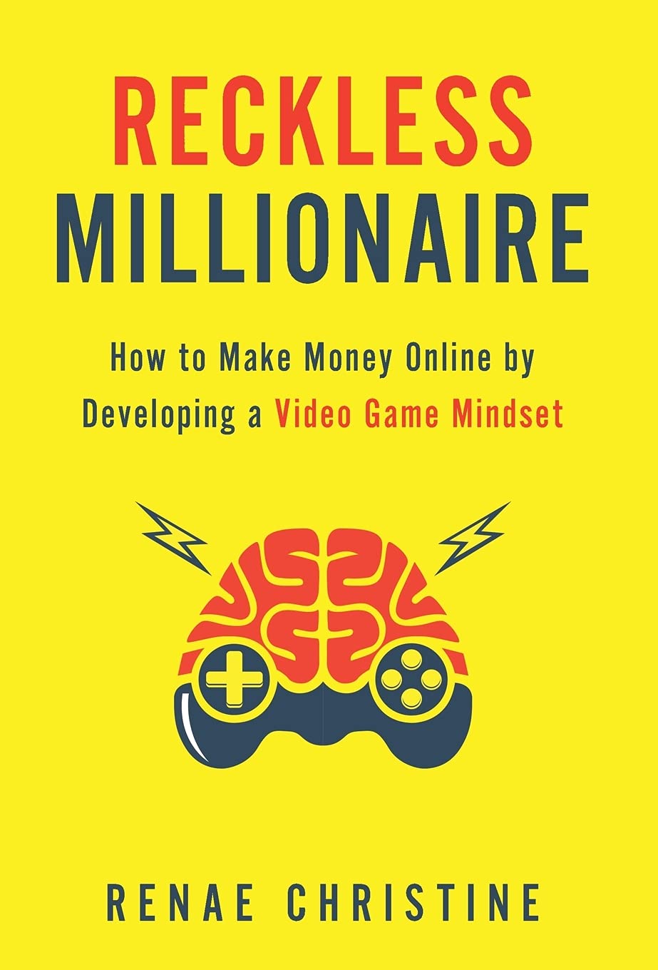 Reckless Millionaire: How to Make Money Online by Developing a Video Game Mindset Business, Finance & Career