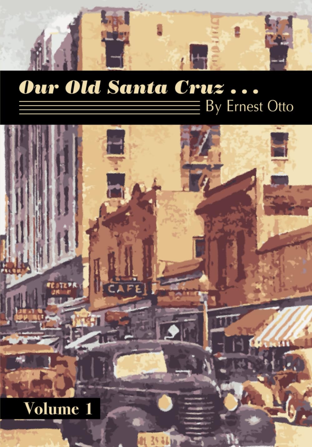 Our Old Santa Cruz...: Volume 1 (The Secret History of Santa Cruz County) Memories