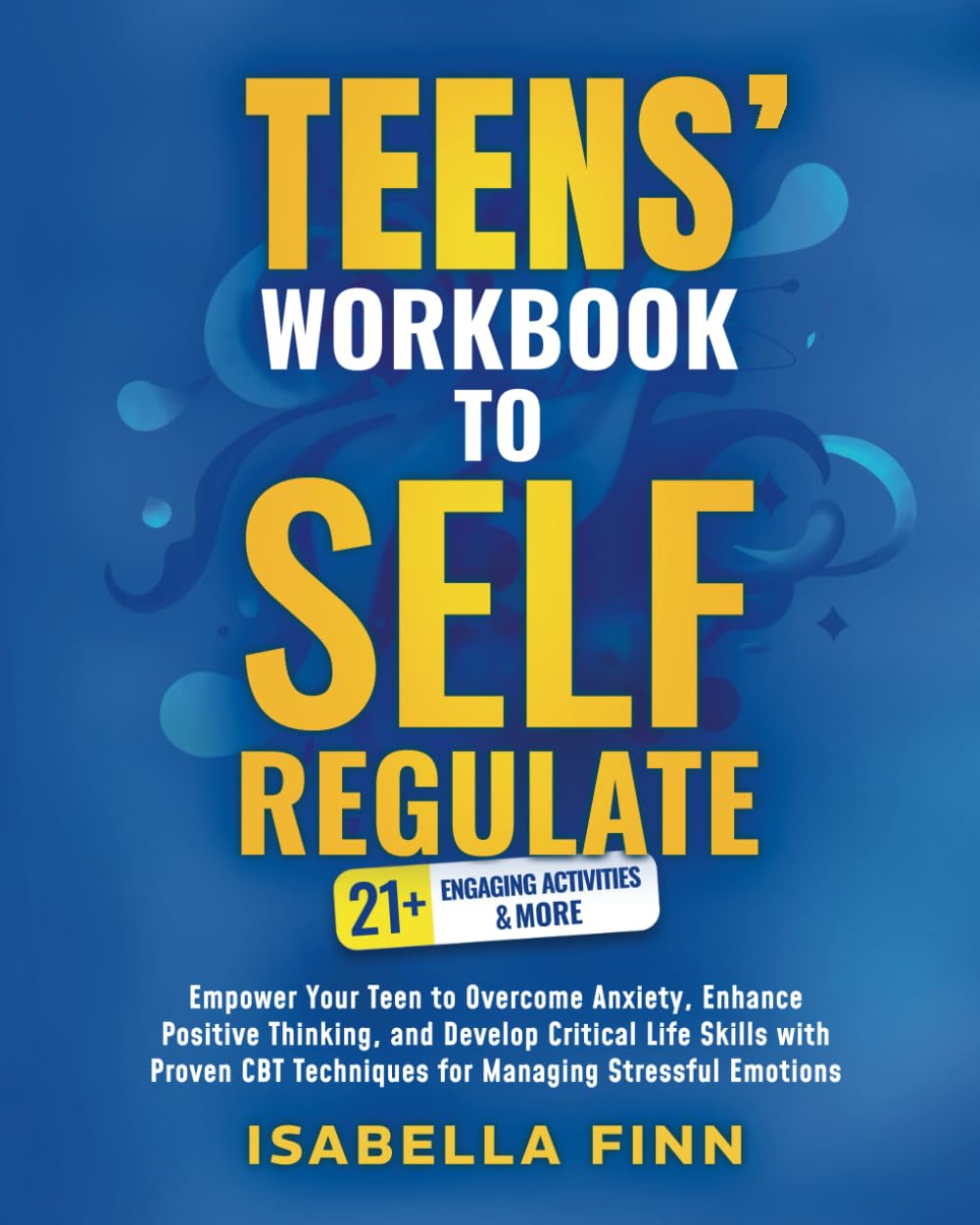 Teens' Workbook to Self Regulate: Empower Your Teen to Overcome Anxiety, Enhance Positive Thinking, and Develop Critical Life Skills with Proven CBT ... Toolkit for Parenting Teens, Band 2) Health, Nutrition & Fitness