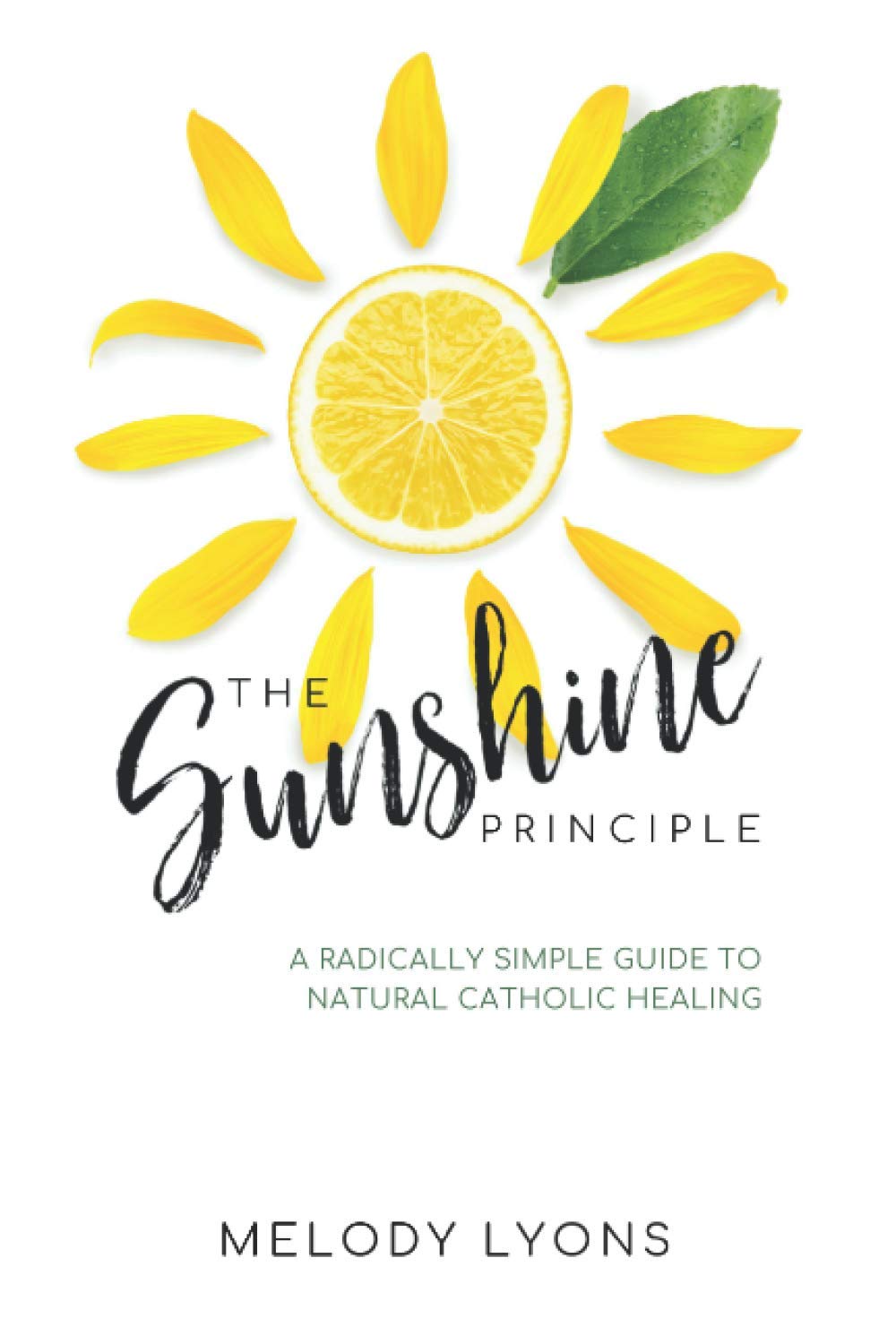 The Sunshine Principle: A Radically Simple Guide To Natural Catholic Healing Health, Nutrition & Fitness