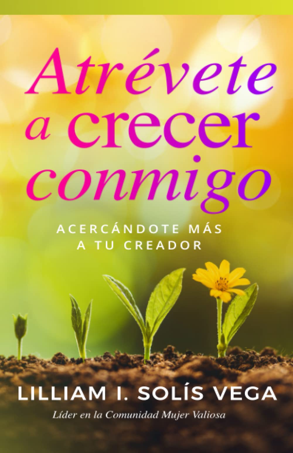 Atrévete a crecer conmigo: Acercándote más a tu creador Religion & Esotericism