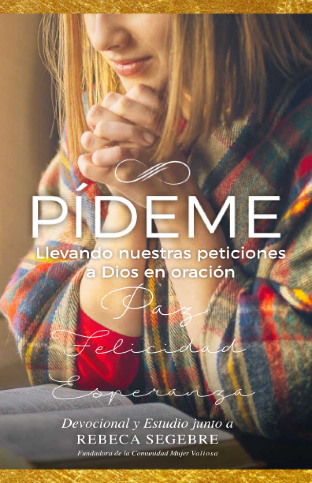Pídeme - Estudio y Devocional de Oración: Llevando nuestras peticiones a Dios en oración Religion & Esotericism