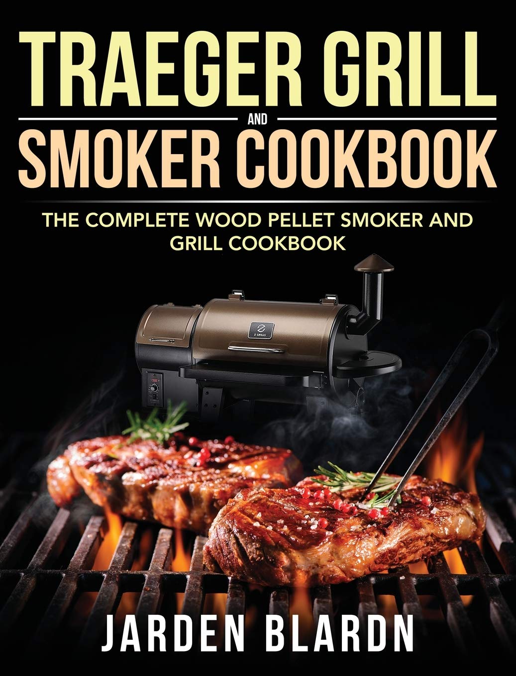 Traeger Grill & Smoker Cookbook: The Complete Wood Pellet Smoker and Grill Cookbook Leisure, Home & Garden