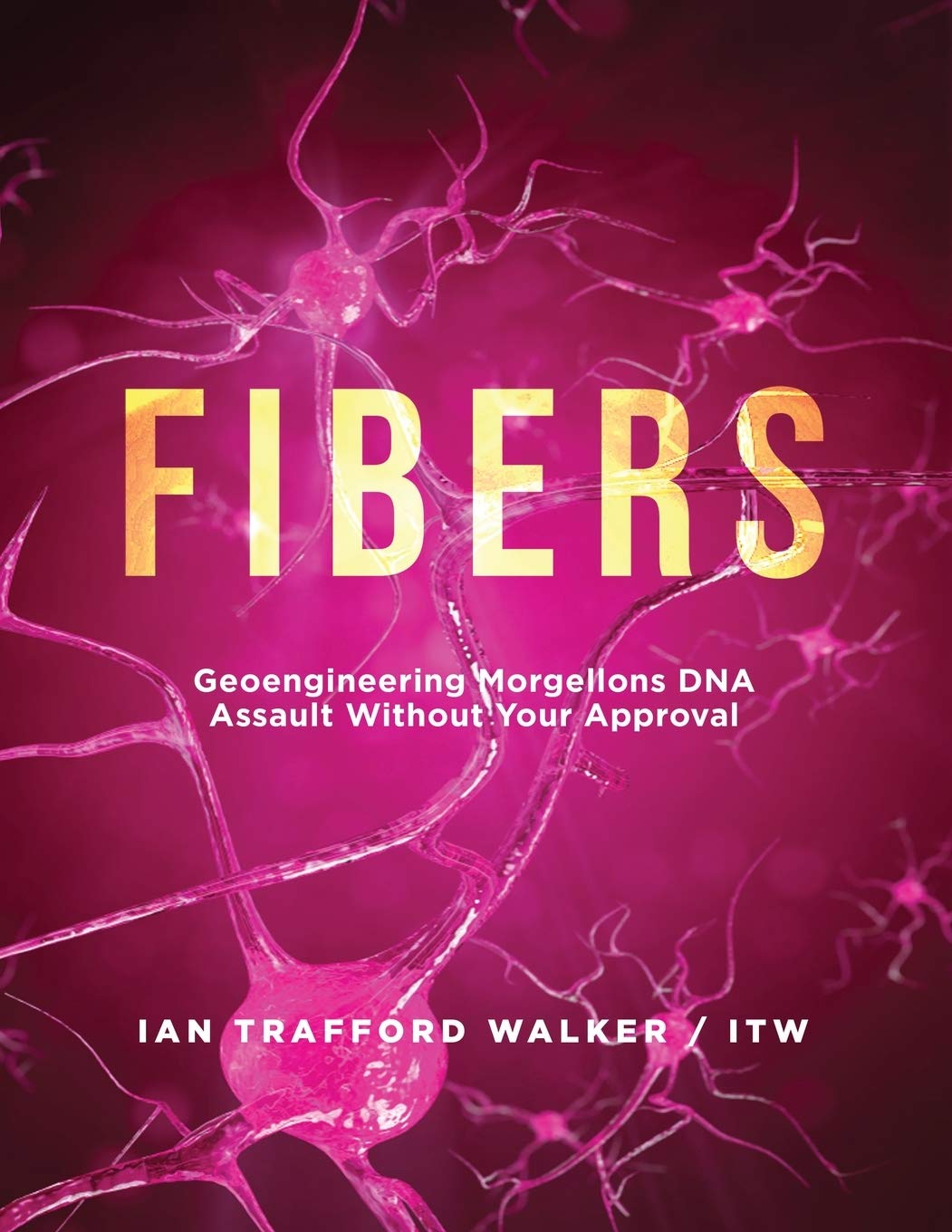 Fibers: Geoengineering Morgellons DNA Assault Without Your Approval book
