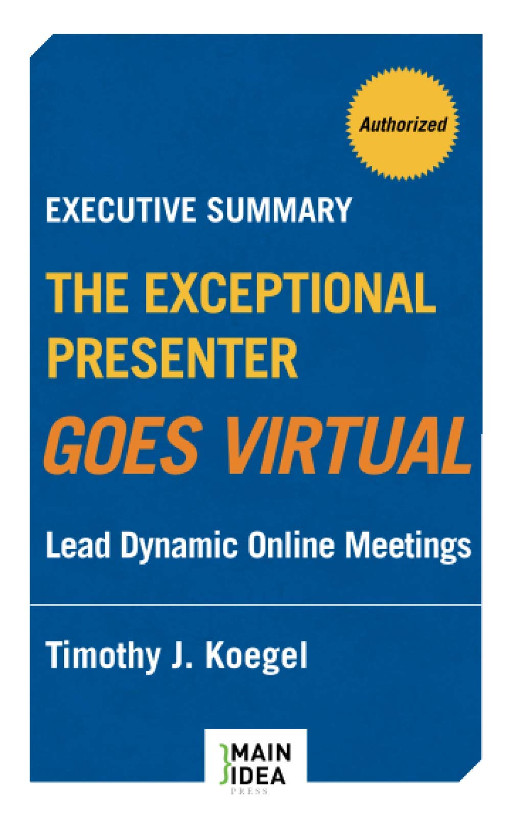Executive Summary of The Exceptional Presenter Goes Virtual: Lead Dynamic Online Meetings Business, Finance & Career