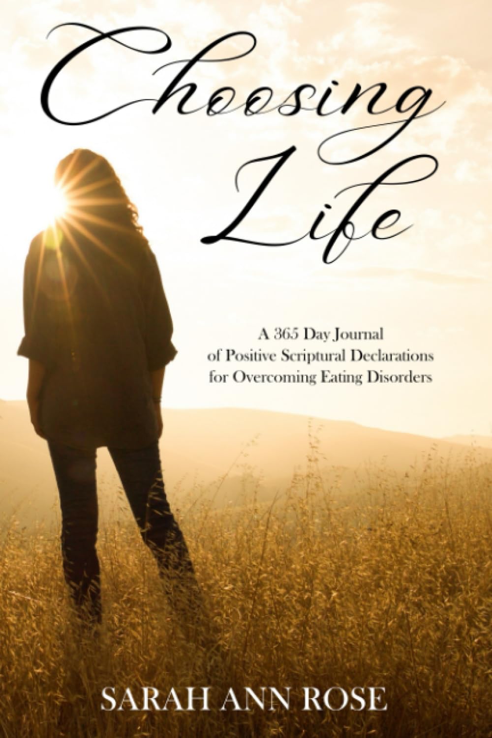 Choosing Life: A 365 Day Journal of Positive Scriptural Declarations for Overcoming Eating Disorders Health, Nutrition & Fitness