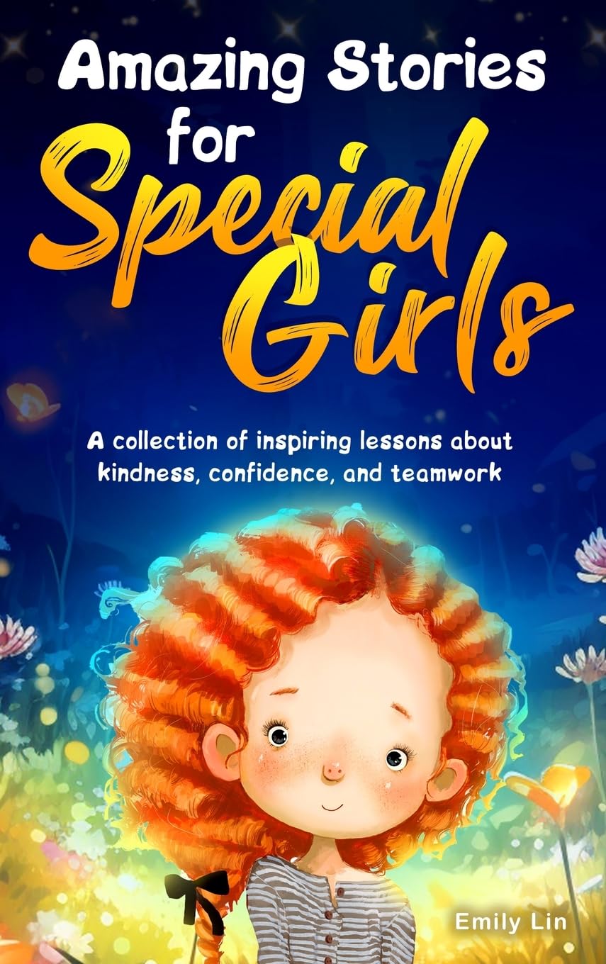 Amazing Stories for Special Girls: A Collection of Inspiring Lessons about Kindness, Confidence, and Teamwork Non-fiction