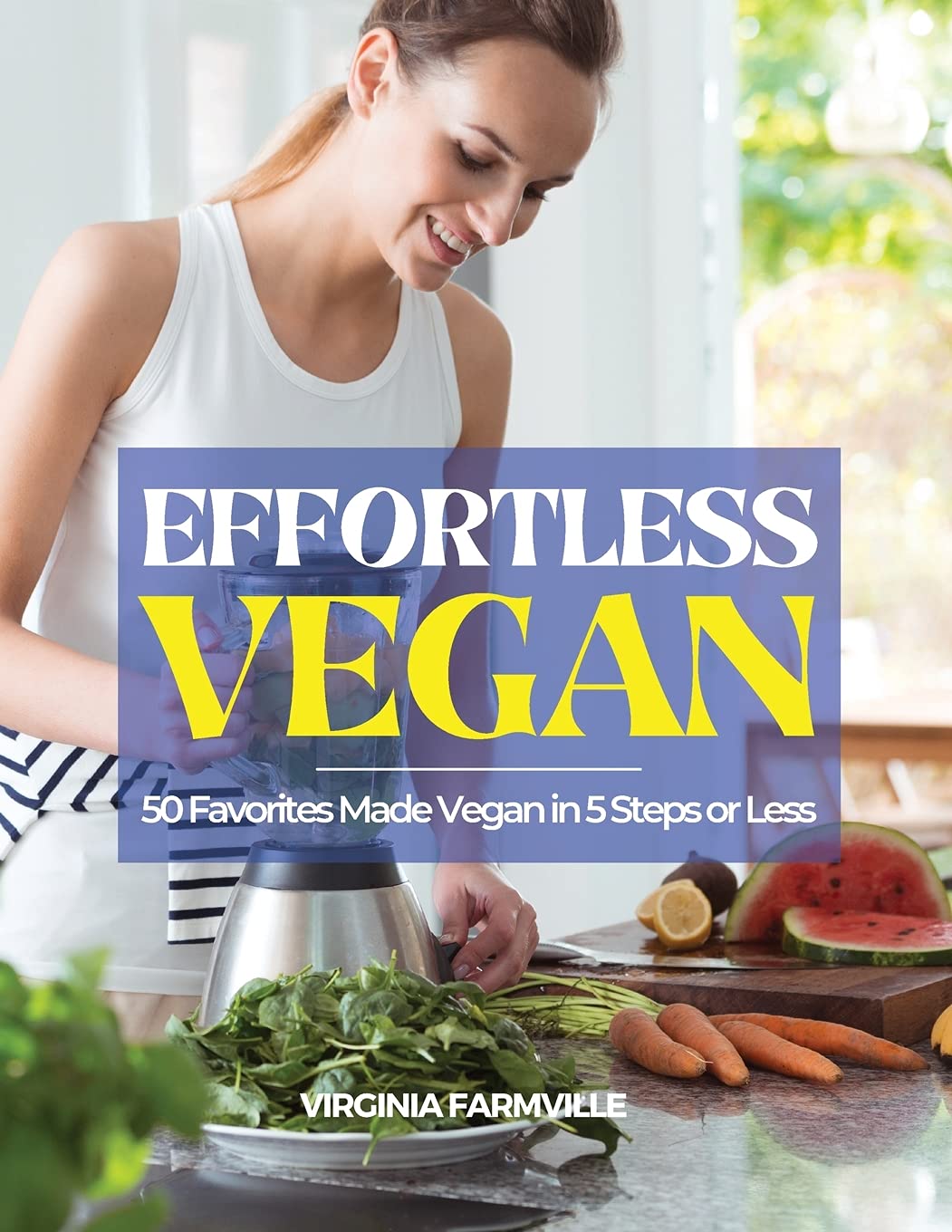 Effortless Vegan: 50 Favorites Made Vegan in 5 Steps or Less Health, Nutrition & Fitness
