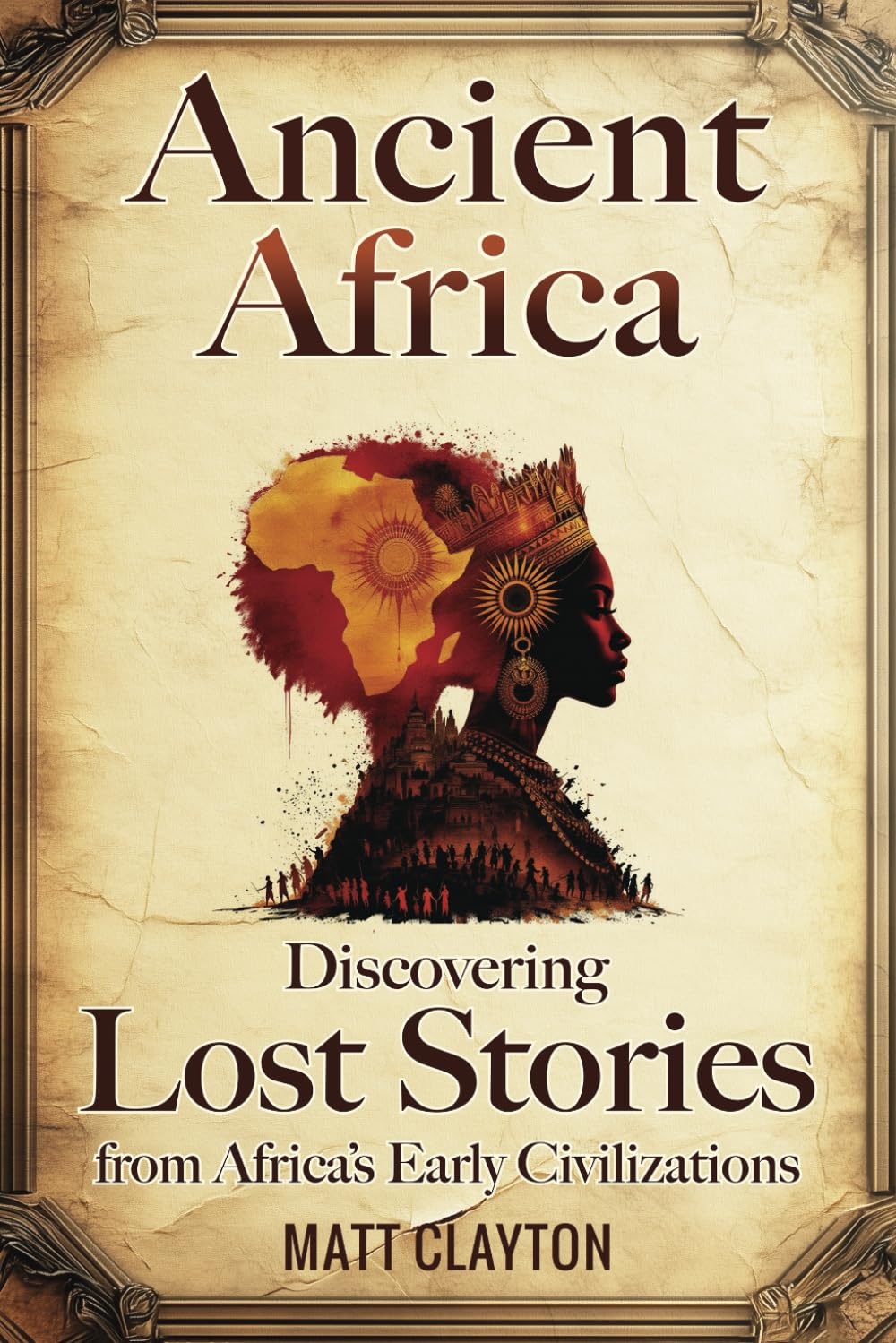 Ancient Africa: Discovering Lost Stories from Africa’s Early Civilizations (Secrets of the Forgotten Past) Politics & History