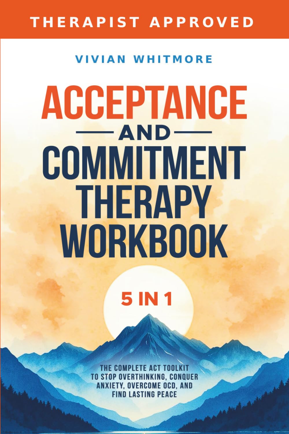 Acceptance and Commitment Therapy Workbook 5 in 1: The Complete ACT Toolkit to Stop Overthinking, Conquer Anxiety, Overcome OCD, and Find Lasting Peace (Recovery Made Simple) Medicine