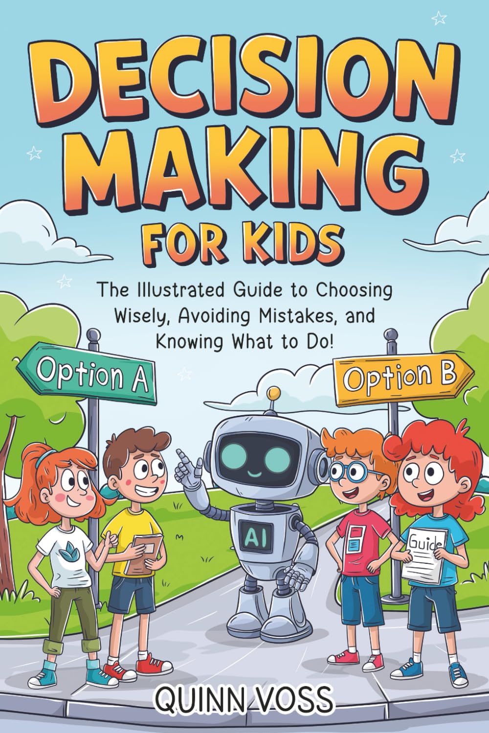 Decision-Making for Kids: The Illustrated Guide to Choosing Wisely, Avoiding Mistakes, and Knowing What to Do! (Logic Mastery) Non-fiction