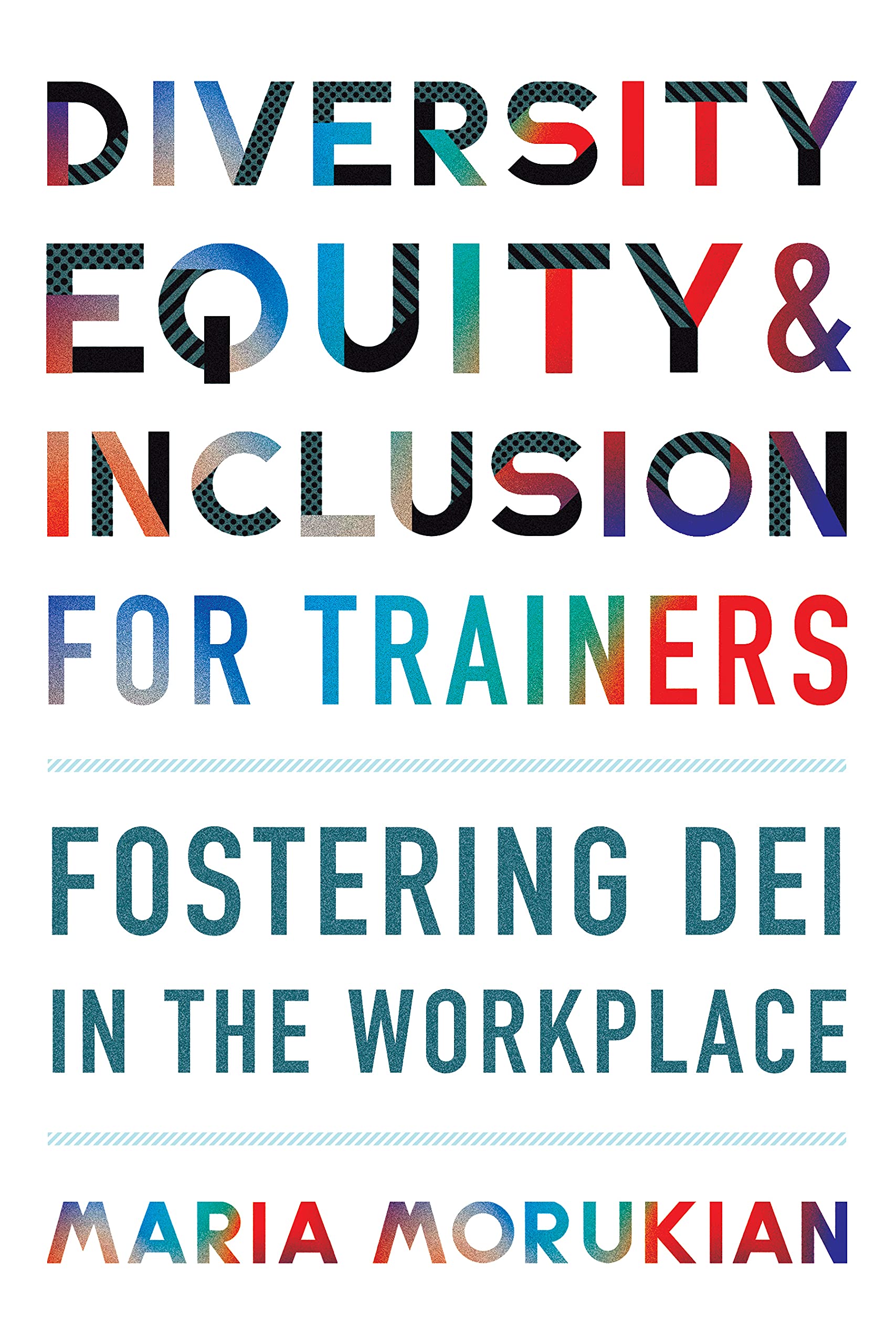 Diversity, Equity & Inclusion for Trainers: Fostering Dei in the Workplace book