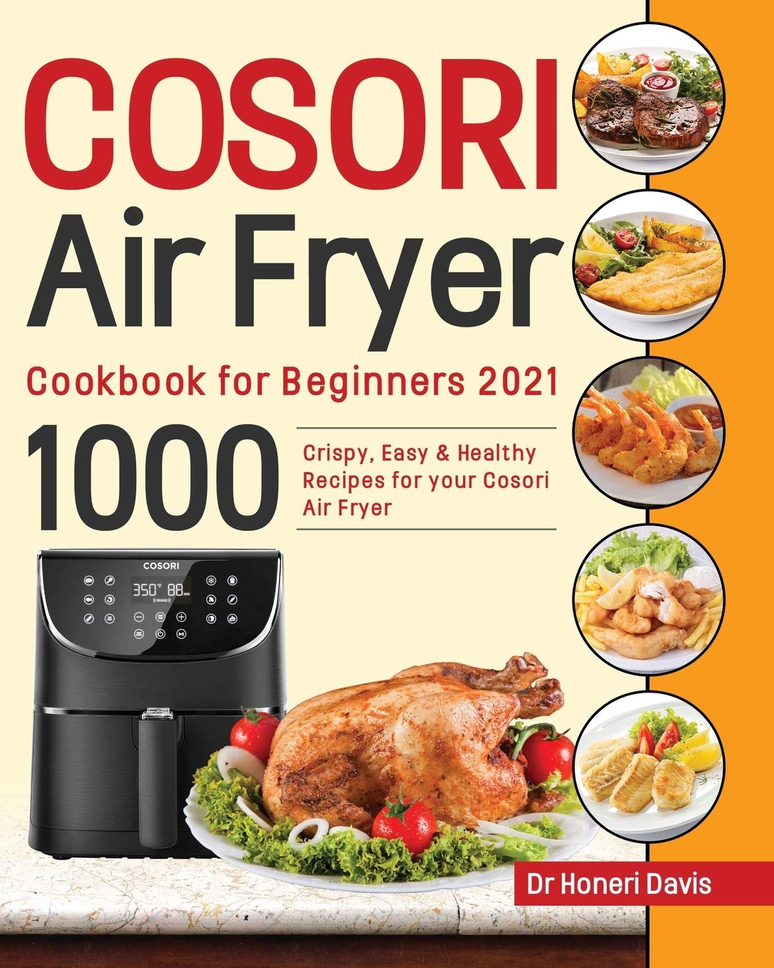 Cosori Air Fryer Cookbook for Beginners 2021: 1000 Crispy, Easy & Healthy Recipes for Your Cosori Air Fryer Leisure, Home & Garden