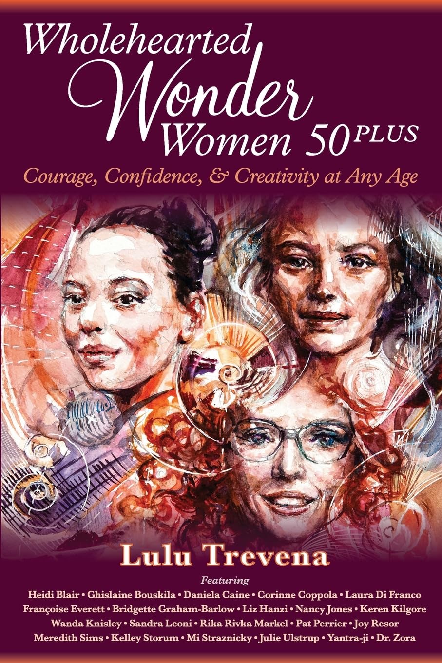 Wholehearted Wonder Women 50 Plus: Courage, Confidence, and Creativity at Any Age Social Sciences