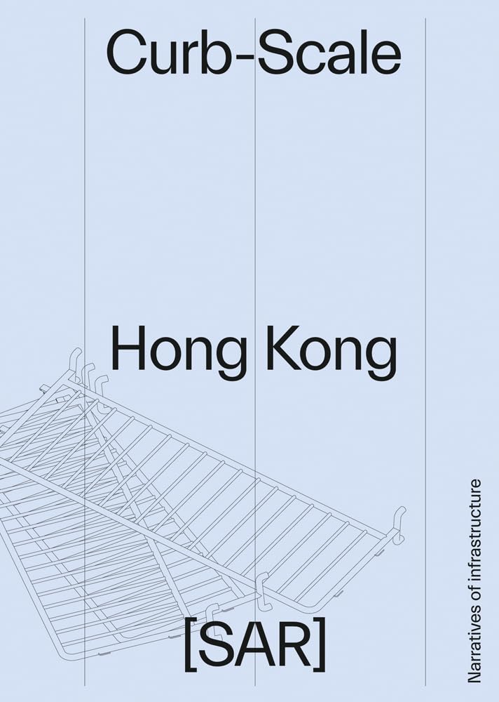 Curb-Scale Hong Kong: Infrastructures of the Street Architecture
