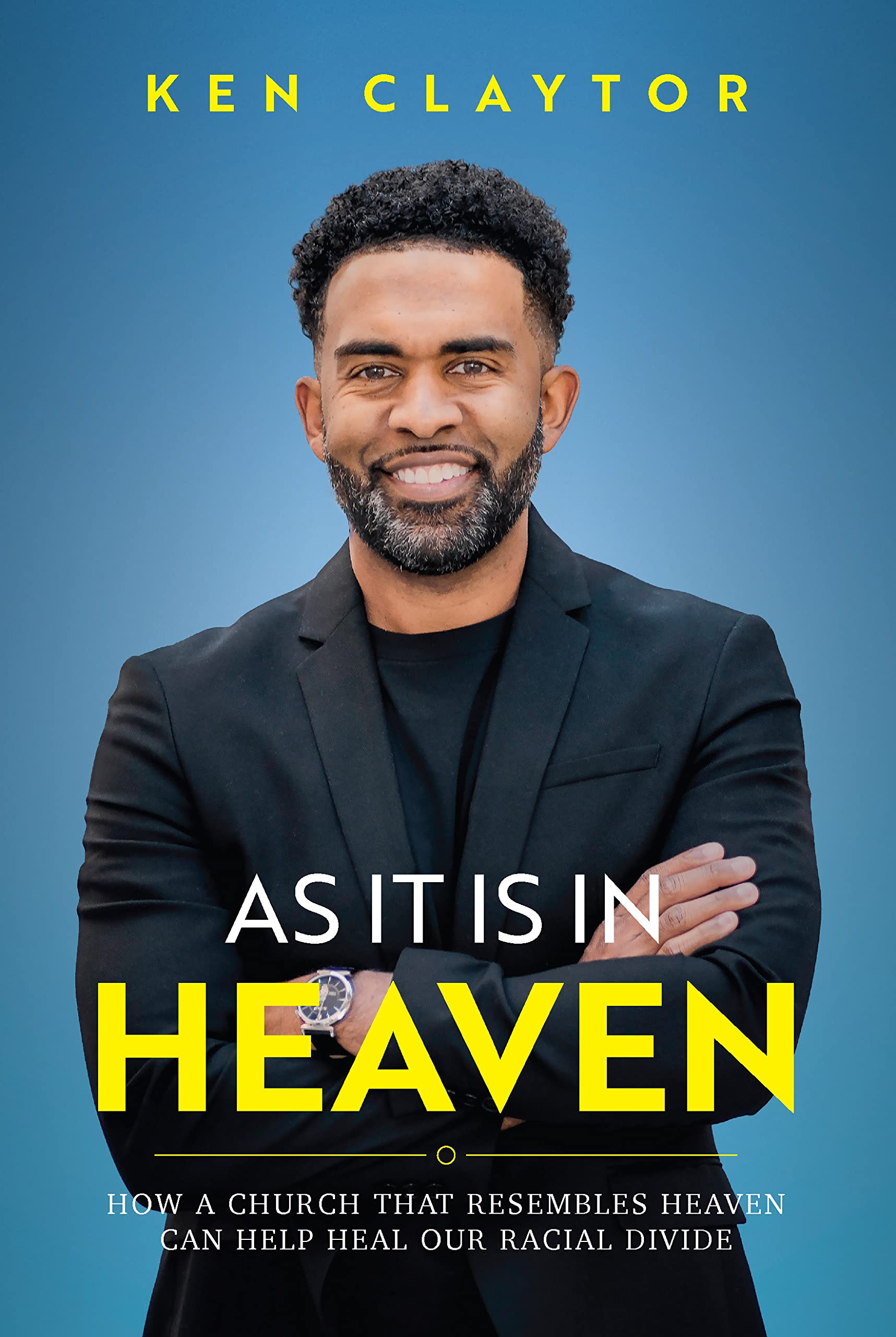 As It Is in Heaven: How a Church That Resembles Heaven Can "Help" Heal Our Racial Divide Religion & Esotericism