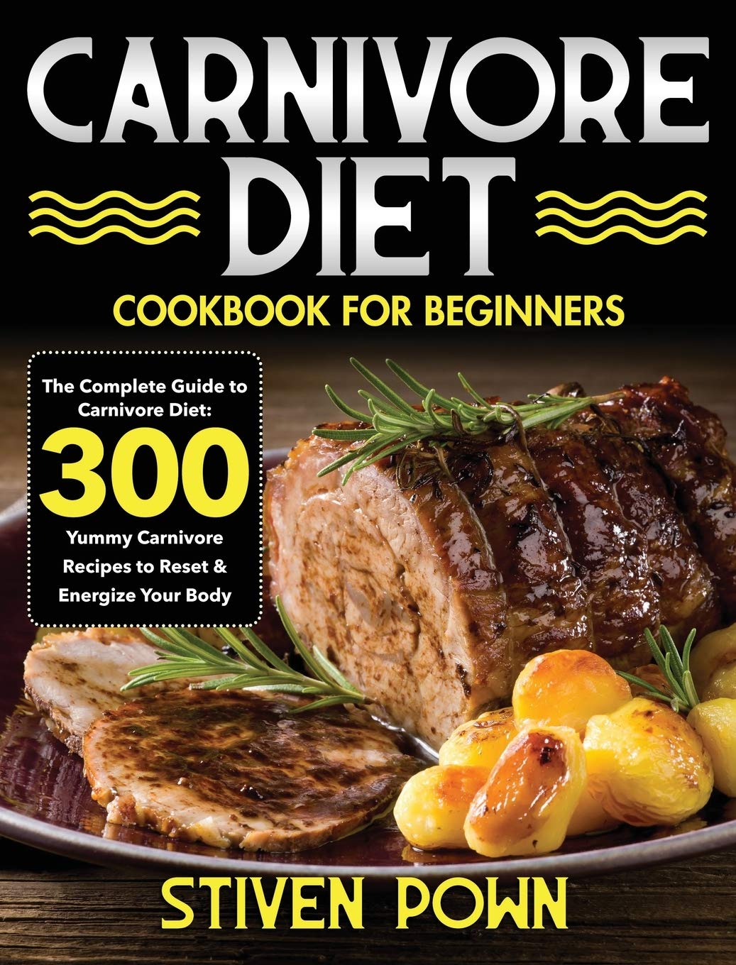 Carnivore Diet Cookbook for Beginners: The Complete Guide to Carnivore Diet: 300 Yummy Carnivore Recipes to Reset & Energize Your Body Medicine