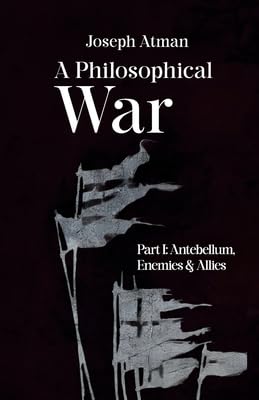 A Philosophical War: Part I: Antebellum, Enemies, & Allies Philosophy