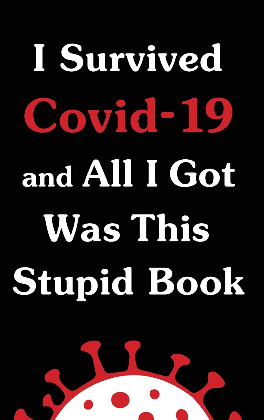 I Survived Covid-19 and All I Got Was This Stupid Book Health, Nutrition & Fitness