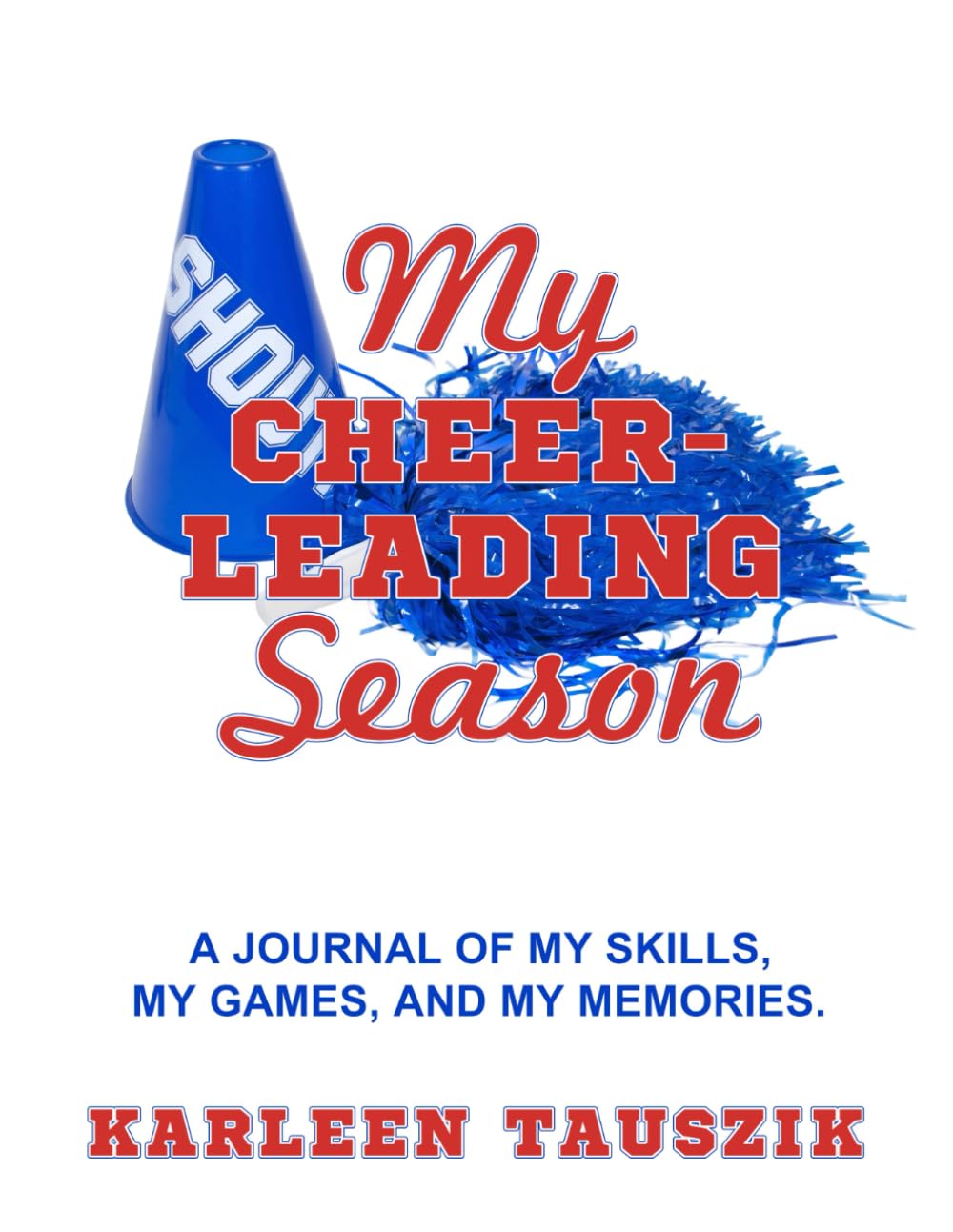 My Cheerleading Season: A journal of my skills, my games, and my memories. Leisure & Fun