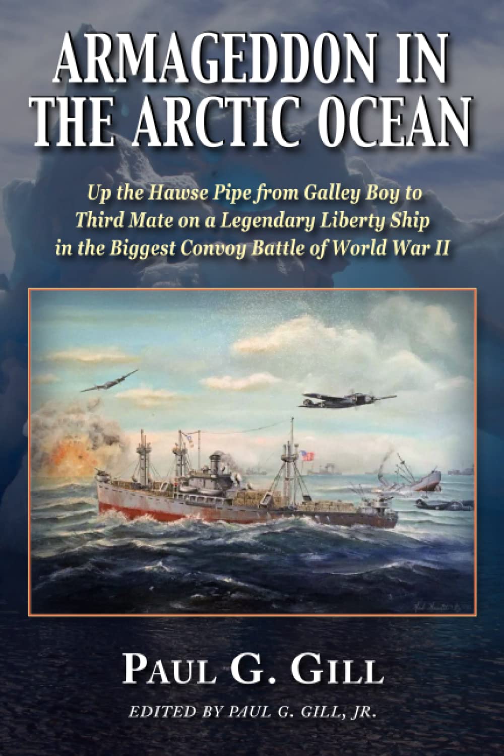 ARMAGEDDON IN THE ARCTIC OCEAN: Up the Hawse Pipe from Galley Boy to Third Mate on a Legendary Liberty Ship in the Biggest Convoy Battle of World War II Politics & Society
