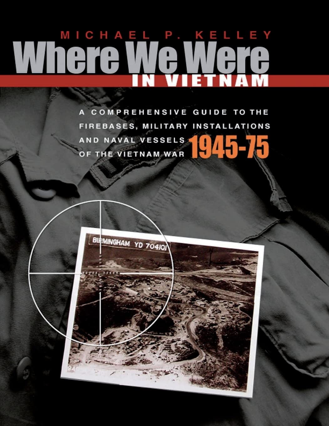 Where We Were in Vietnam: A Comprehensive Guide to the Firebases, Military Installations and Naval Vessels of the Vietnam War - 1945-75 Learning & Reference