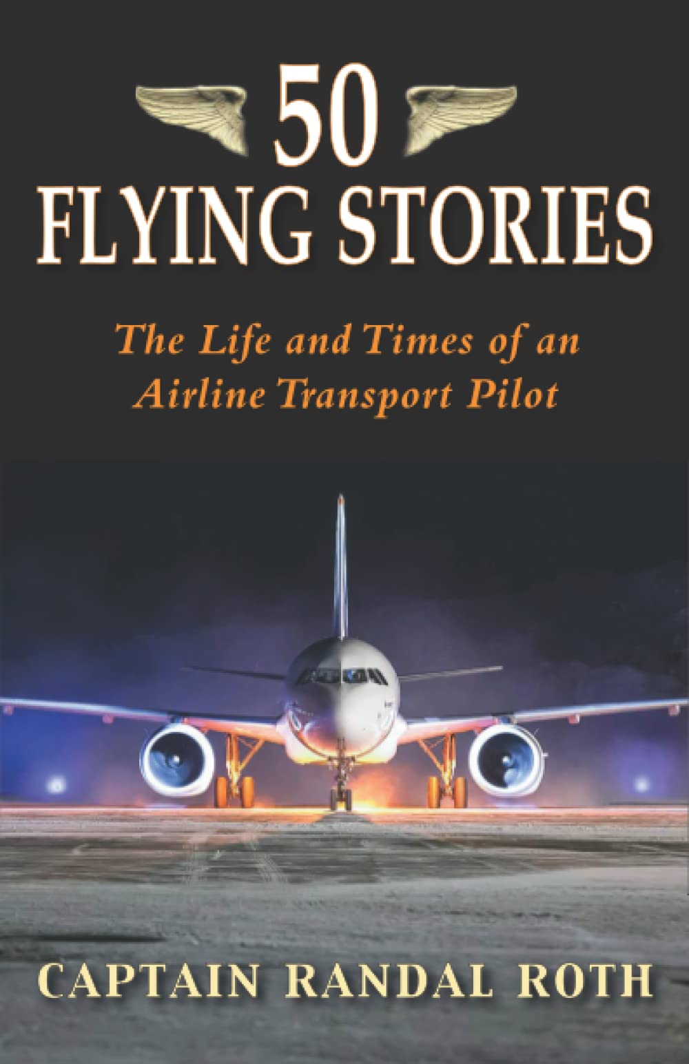 50 Flying Stories: The Life and Times of an Airline Transport Pilot Memories
