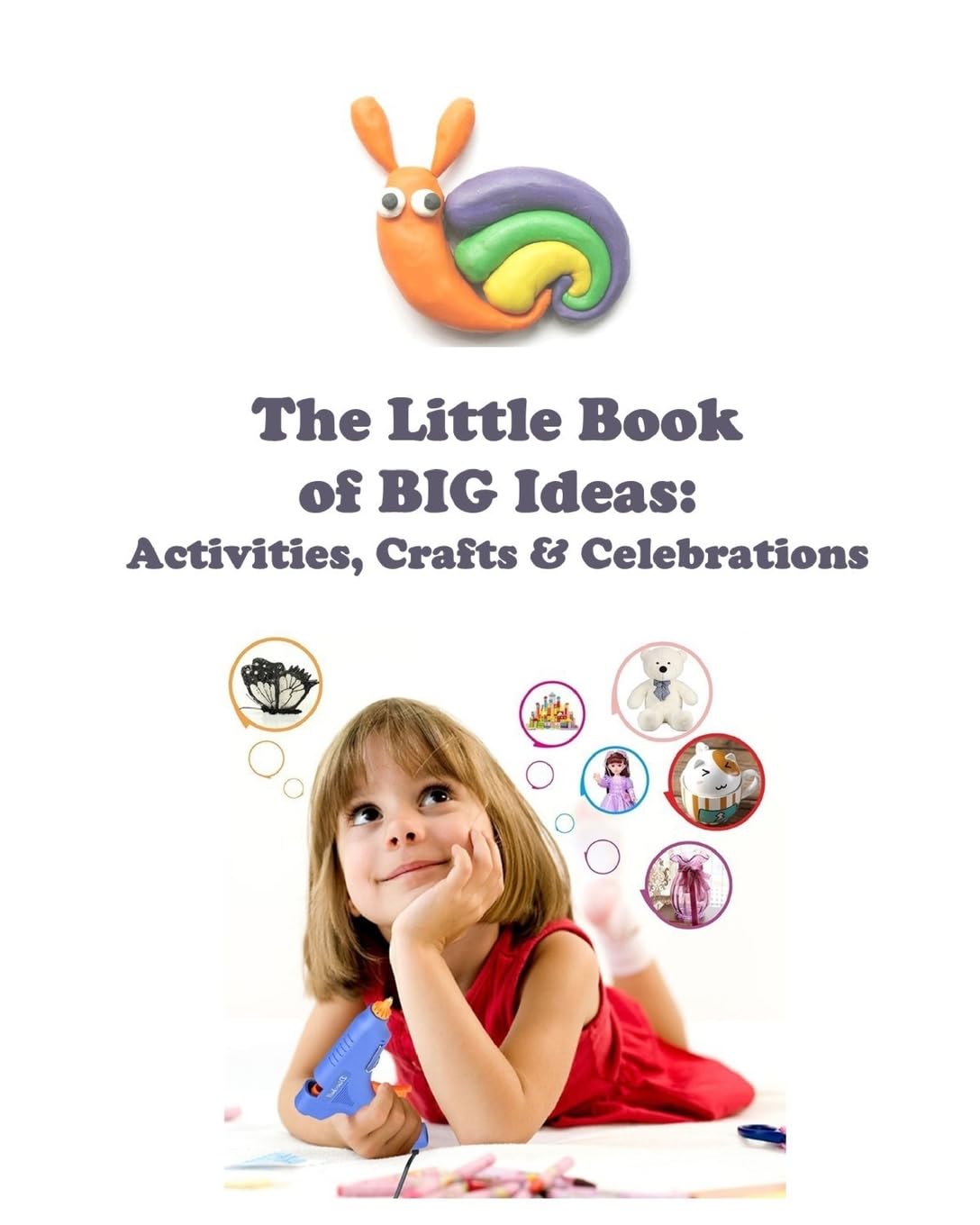 The Little Book of BIG Ideas: Activities, Crafts, Celebrations Hobbies & Crafts