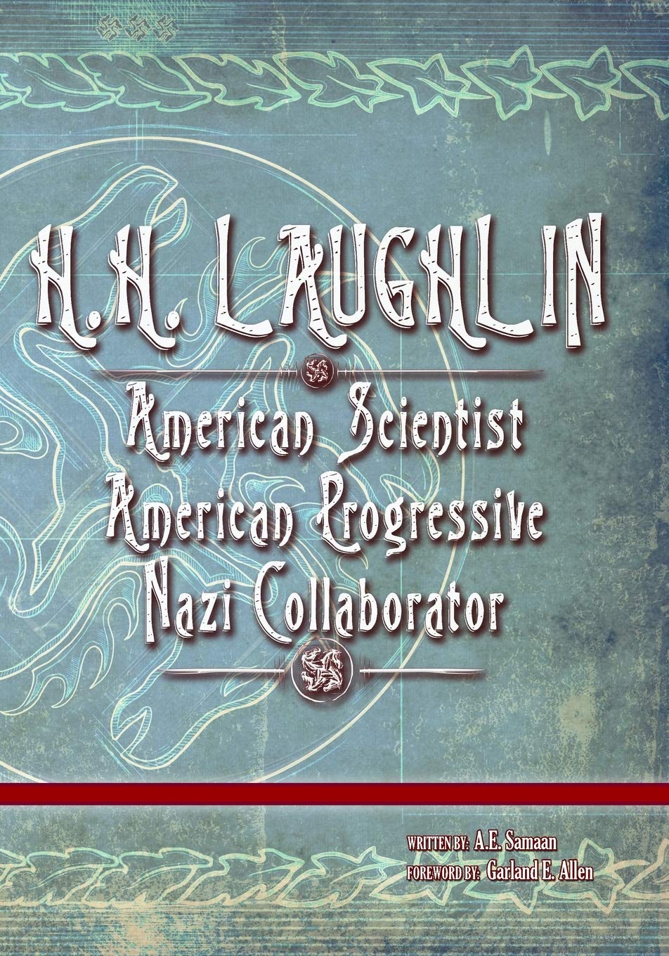H.H. LAUGHLIN: American Scientist. American Progressive. Nazi Collaborator. (The Eugenics Anthology, Band 2) German history