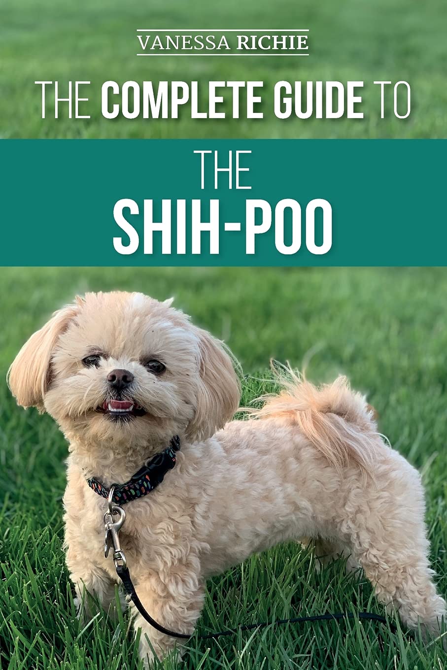 The Complete Guide to the Shih-Poo: Finding, Raising, Training, Feeding, Socializing, and Loving Your New Shih-Poo Puppy Pets
