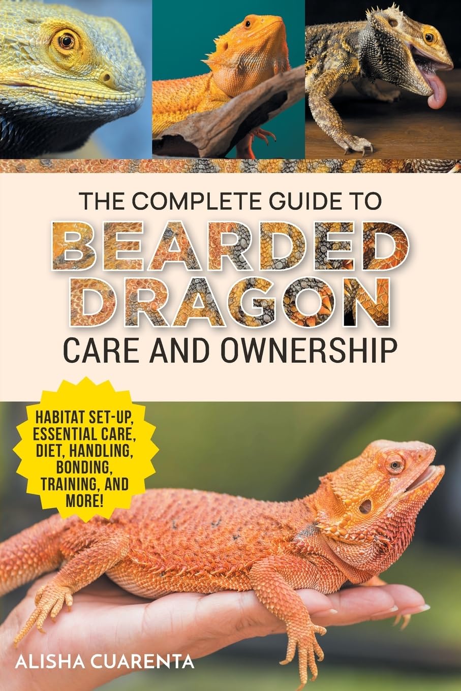 The Complete Guide to Bearded Dragon Care and Ownership: Habitat Set-Up, Essential Care Routines, Nutrition and Diet, Handling, Bonding, Training, and Successful Bearded Dragon Ownership Mathematics