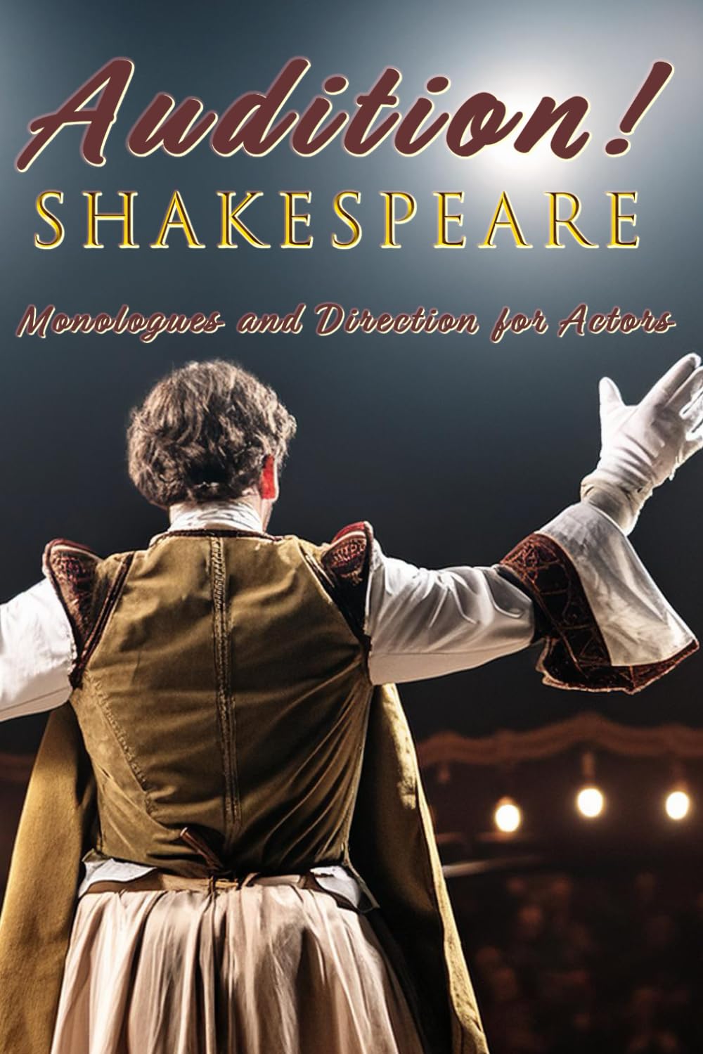 Audition! Shakespeare: Monologues and Direction for Actors Film, Art & Culture