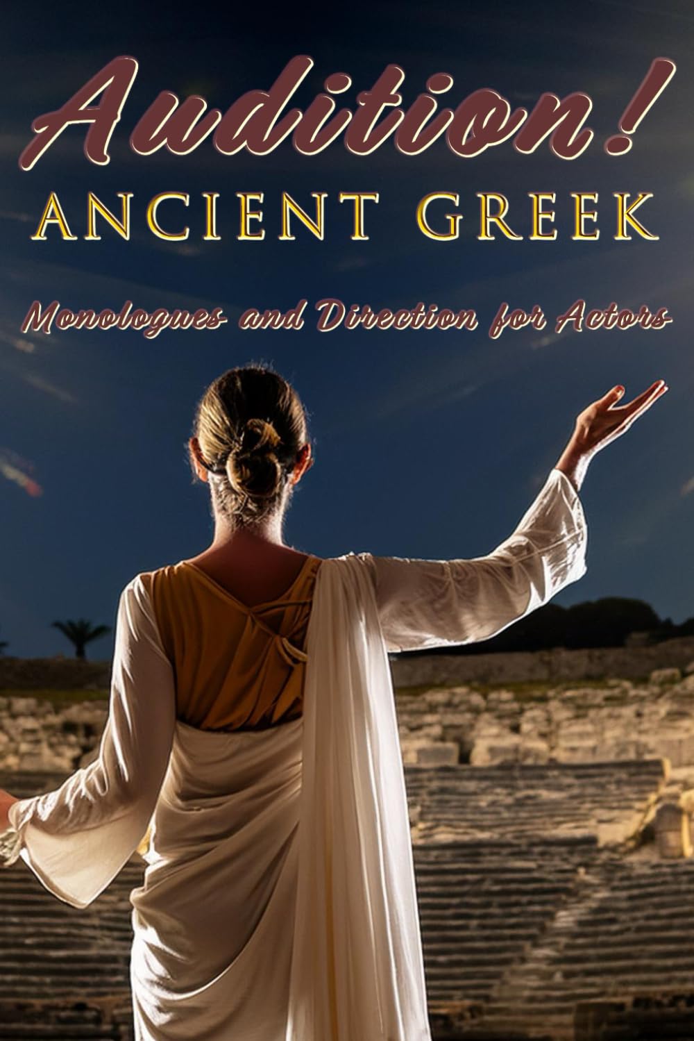 Audition! Ancient Greek: Monologues and Direction for Actors Film, Art & Culture
