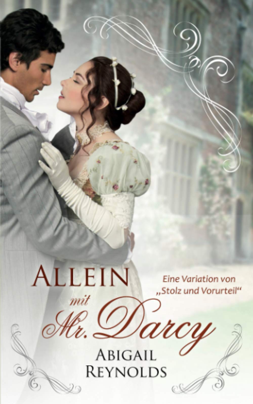 Allein mit Mr. Darcy: Eine Variation von Stolz und Vorurteil Historical Fiction