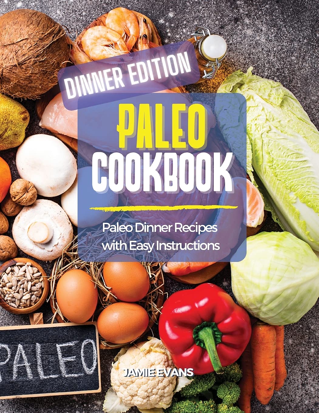 Paleo Cookbook Dinner Edition: Paleo Dinner Recipes with Easy Instructions Parents & Children