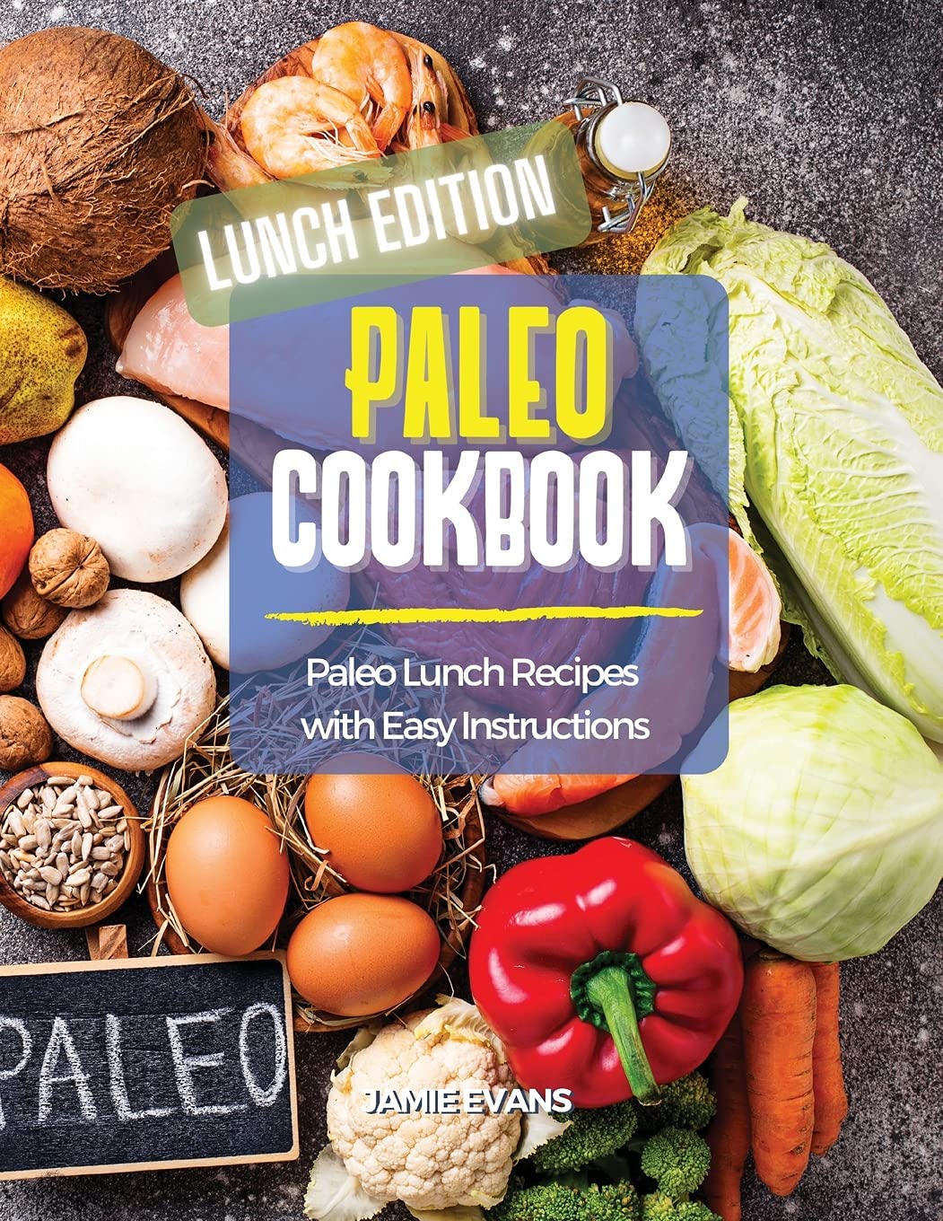 Paleo Cookbook Lunch Edition: Paleo Lunch Recipes with Easy Instructions Parents & Children