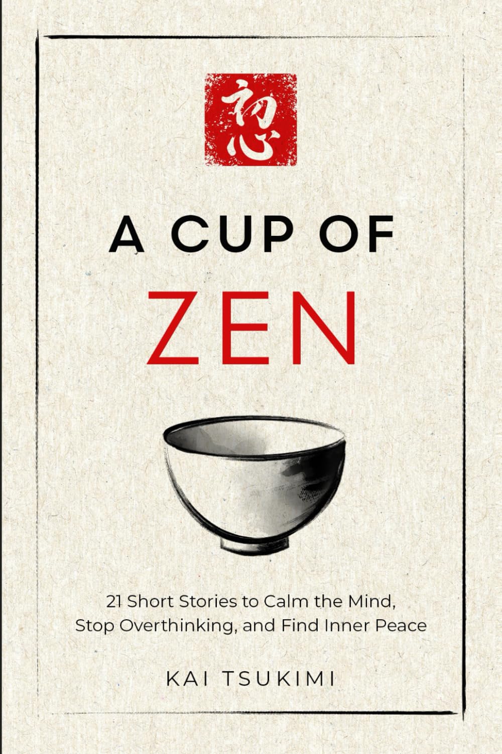 A Cup of Zen: 21 Short Stories to Calm the Mind, Stop Overthinking, and Find Inner Peace - Includes Reflections for Beginners (The Zen Storyteller, Band 1) Philosophy